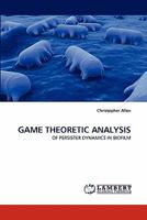 GAME THEORETIC ANALYSIS: OF PERSISTER DYNAMICS IN BIOFILM 3844300333 Book Cover