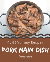 My 88 Yummy Pork Main Dish Recipes: Yummy Pork Main Dish Cookbook - Where Passion for Cooking Begins B08GRSL3V7 Book Cover