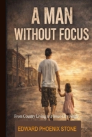 A Man Without Focus: From Country Living to an Inner-City Jungle B0GYKGPTSG Book Cover