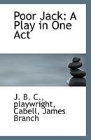 Poor Jack: A Play in One Act 1113416033 Book Cover