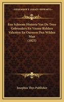 Een Schoone Historie Van De Twee Gebroeders En Vrome Ridders Valentyn En Oursson Den Wilden Man (1825) 1167454464 Book Cover