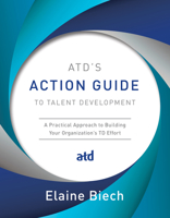 Atd's Action Guide to Talent Development: A Practical Approach to Building Your Organization's TD Effort 1949036227 Book Cover