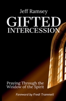 Gifted Intercession: Praying Through the Window of the Spirit B0GNDHZN2G Book Cover