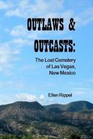 Outlaws & Outcasts: The Lost Cemetery of Las Vegas, New MExico 0615899064 Book Cover