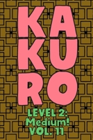 Kakuro Level 2: Medium! Vol. 11: Play Kakuro 14x14 Grid Medium Level Number Based Crossword Puzzle Popular Travel Vacation Games Japanese Mathematical Logic Similar to Sudoku Cross-Sums Math Genius Cr 1661944132 Book Cover