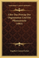 Uber Das Princip Der Organisation Und Die Pflanzenseele (1883) 1167514327 Book Cover