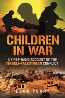Children in War: A First-Hand Account of the Israeli-Palestinian Conflict 1036108481 Book Cover