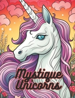 Mystique Unicorns: A Magical Colouring Adventure B0CJ2Y81ZB Book Cover