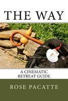 The Way: A Cinematic Retreat Guide 1523790431 Book Cover