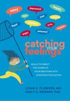 Catching Your Feelings: Skills to Direct the Power of Your Emotions into Constructive Action B0FBKCZV2Z Book Cover