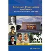 Patronage, Personalities and Parties: Caymanian Politics from 1950 - 2000 9766375135 Book Cover