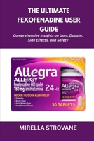 The Ultimate Fexofenadine User Guide: Comprehensive Insights on Uses, Dosage, Side Effects, and Safety B0FR58HG5D Book Cover