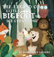 The Legend of Little Bigfoot's Ice Cream Cone 1733910689 Book Cover