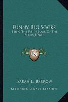 Funny Big Socks: Being the Fifth Book of the Series 9353293812 Book Cover