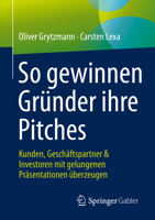 So Gewinnen Gr�nder Ihre Pitches: Kunden, Gesch�ftspartner & Investoren Mit Gelungenen Pr�sentationen �berzeugen 3658334576 Book Cover