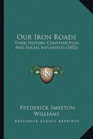 Our Iron Roads: Their History, Construction and Administraton (Cass Library of Railway Classics) 1018124918 Book Cover
