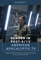 Gender in Post-9/11 American Apocalyptic TV: Representations of Masculinity and Femininity at the End of the World 150136653X Book Cover