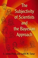 The Subjectivity of Scientists and the Bayesian Approach 0471396850 Book Cover