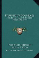 Stuffed Saddlebags: The Life of Martin Kundig, Priest 1805-1879 1163148849 Book Cover