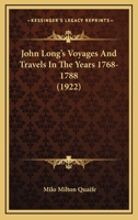 JOHN LONG'S VOYAGES AND TRAVELS IN THE YEARS 1768-1788. Edited by Milo Milton Quaife. Lakeside Classics Series. 1406724904 Book Cover