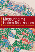 Measuring the Harlem Renaissance: The U.S. Census, African American Identity, and Literary Form 1625342500 Book Cover