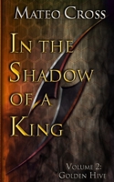 In the Shadow of a King, Vol 2: Golden Hive B0H9H9N2MJ Book Cover