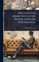 Der Geist des Menschen in der Natur, oder die Psychologie (German Edition) 1024501574 Book Cover