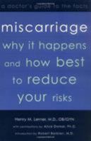 Miscarriage: Why it Happens and How Best to Reduce Your Risks--A Doctor's Guide to the Facts 0738206342 Book Cover
