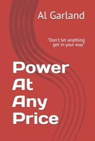 Power At Any Price: Don't let anything get in your way 1693399695 Book Cover