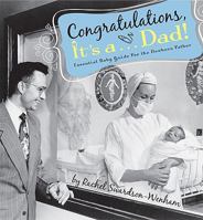 Congratulations, It's A... Dad!: Essential Baby Guide for the Newborn Father 1592982921 Book Cover