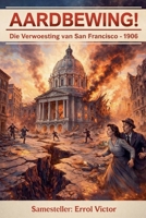 Aardbewing: Die Verwoesting van San Francisco - 1906 (Afrikaans Edition) B0GZQDSJ12 Book Cover