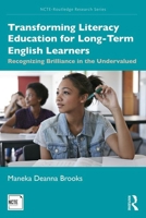 Transforming Literacy Education for Long-Term English Learners: Reclaiming Brilliance in the Undervalued 1138558117 Book Cover