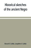 Historical Sketches Of The Ancient Negro: A Compilation 935370961X Book Cover