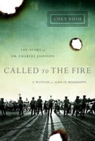 Called to the Fire: A Witness for God in Mississippi; The Story of Dr. Charles Johnson 1426753284 Book Cover