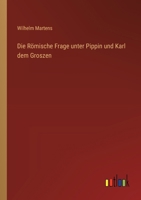 Die Römische Frage unter Pippin und Karl dem Groszen (German Edition) 3368546260 Book Cover