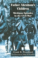 Father Abraham's Children: Michigan Episodes in the Civil War 0814339573 Book Cover