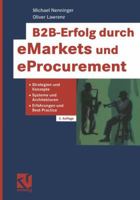 B2B-Erfolg Durch Emarkets Und Eprocurement: Strategien Und Konzepte, Systeme Und Architekturen, Erfahrungen Und Best Practice 3322963810 Book Cover