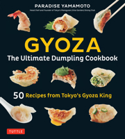Gyoza: The Ultimate Dumpling Cookbook: 50 Recipes from Tokyo's Gyoza King --Pot Stickers, Dumplings, Spring Rolls and More! 4805314907 Book Cover