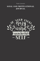 Be Your Own Crazy Weird Wonderful Self - Goal and Motivational Journal: 2020 Monthly Goal Planner And Vision Board Journal For Men & Women 1695630173 Book Cover