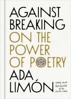 Against Breaking: On the Power of Poetry 1668224720 Book Cover