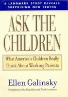Ask the Children: The Breakthrough Study That Reveals How to Succeed at Work and Parenting 0688147526 Book Cover