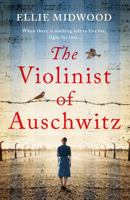 The Violinist of Auschwitz: Inspired by a true story, an absolutely heartbreaking and gripping World War 2 novel 1836182678 Book Cover