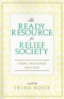 The Ready Resource for Releif Society: Gospel Principles Part One 1599553767 Book Cover