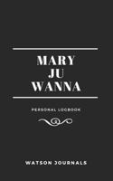 Mary Ju Wanna: A handy logbook/review book to mark your way through the world of weed 1794615075 Book Cover