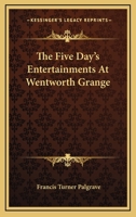 The Five Days Entertainments At Wentworth Grange 0548510245 Book Cover