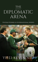 The Diplomatic Arena: Untold Stories in International Sports 1962603253 Book Cover