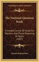 The National Question Book: A Graded Course Of Study For Teachers And Those Preparing To Teach 1120907454 Book Cover