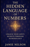 The Hidden Language of Numbers: Unlock Your Life’s Secrets Through Numerology B0F7GHT4QP Book Cover