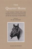 The Quarter Horse: A Varied Assortment of Historical Articles, Equine Biographies & Characteristic, Sketches of Horsemen and Other Lore, All Pertaining to the Quarter ho 1585440477 Book Cover