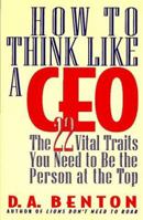 How to Think Like a CEO: The 22 Vital Traits You Need to Be the Person at the Top 0446673072 Book Cover